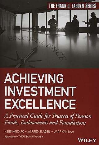 Achieving Investment Excellence: A Practical Guide For Trustees Of Pension Funds, Endowments And Foundations