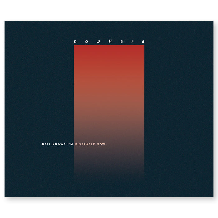 CD against white background. CD cover is a dark blue background with an ombre orange rectangle standing vertically in the center. The top of the rectangle has "NOWHERE" printed and the bottom left corner has "HELL KNOWS I'M MISERABLE NOW" printed.