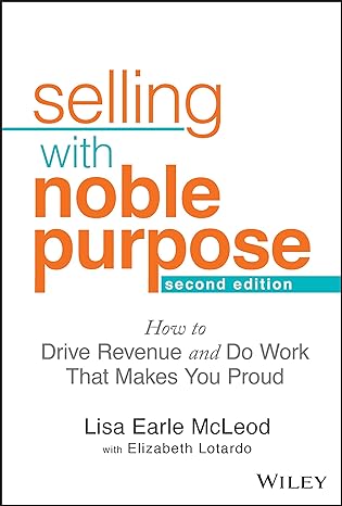 Selling With Noble Purpose: How To Drive Revenue And Do Work That Makes You Proud