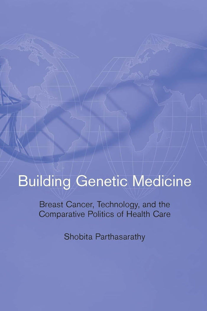 Building Genetic Medicine: Breast Cancer, Technology, And The Comparative Politics of Health Care (Inside Technology) Paperback