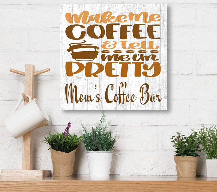 Make Me Coffee and Tell Me I'm Pretty Sign