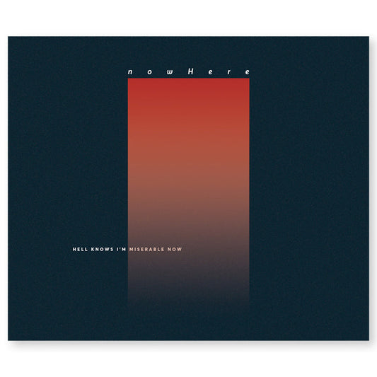CD against white background. CD cover is a dark blue background with an ombre orange rectangle standing vertically in the center. The top of the rectangle has "NOWHERE" printed and the bottom left corner has "HELL KNOWS I'M MISERABLE NOW" printed.