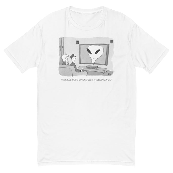 "First of all, if you're not sitting down, you should sit down." t-shirt