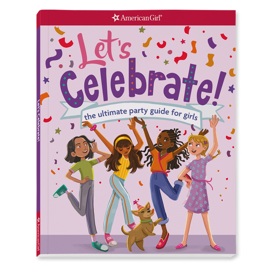 Let's Celebrate! The Ultimate Party Guide for Girls Book