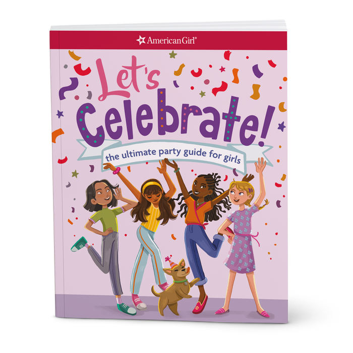 Let's Celebrate! The Ultimate Party Guide for Girls Book