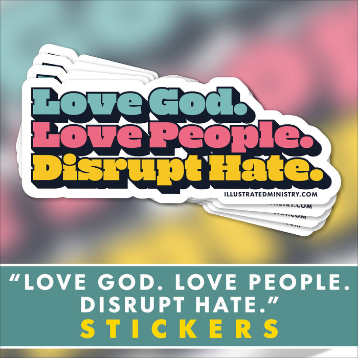 "Love God. Love People. Disrupt Hate." Stickers