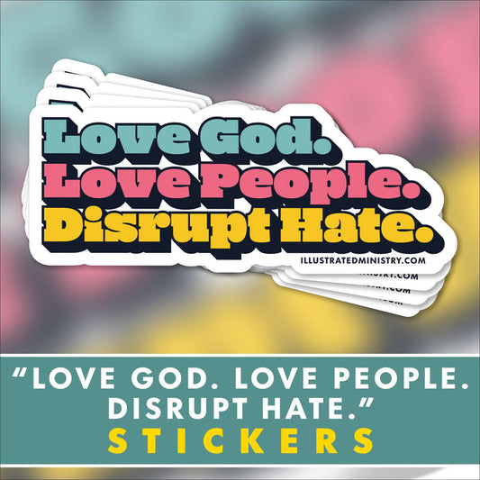 "Love God. Love People. Disrupt Hate." Stickers