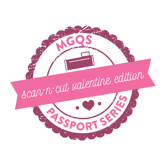 MGQS Passport Series: ScanNCut *Valentines* Edition (REPLAY)