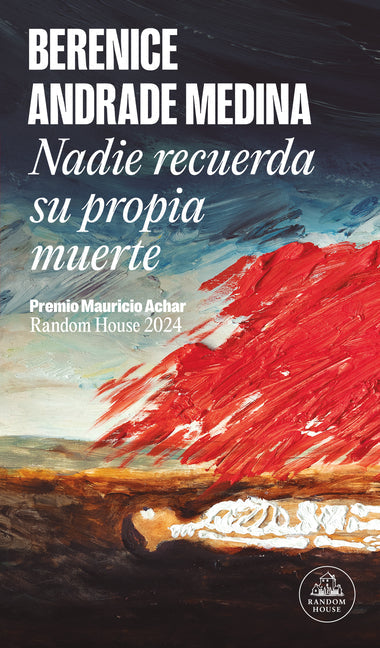 Nadie Recuerda Su Propia Muerte (Premio Mauricio Achar) / No One Remembers Their Own Death