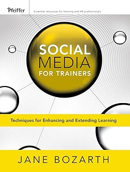 Social Media for Trainers: Techniques for Enhancing and Extending Learning Paperback