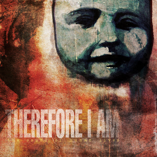 A distressed abstract painting of a human face appears above bold white text reading “Therefore I Am,” the brand name. Smaller yellow text below says the sound of human lives, hinting at the CD’s emotional tracks. Dark reds and browns dominate.