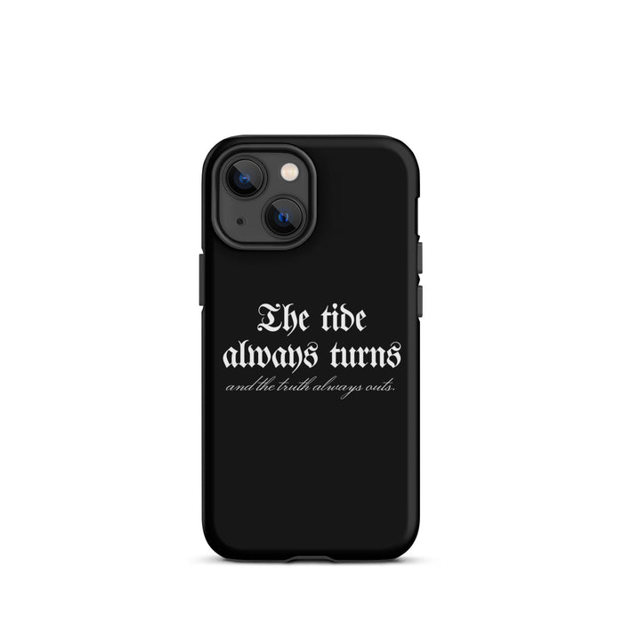 The Tide Always Turns Tough Case for iPhone® - The Bean Workshop - Bold Font, Dark Academia, Fantasy Fandom, Gothic Aesthetic, High Quality Print, iPhone Case, iPhone Phone Case, One Dark Window, Phone Case, Rachel Gillig, Reader Gift, The Shepherd King, The Tide Always Turns Phone Case, Unique Bookish Phone Accessories, White Typography