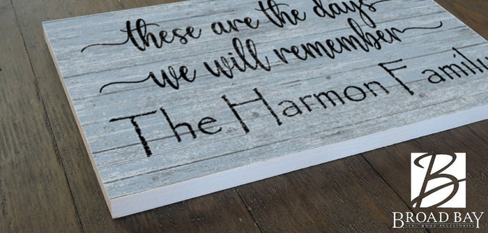 These Are The Days We Will Remember Sign Personalized Farmhouse Quote - Broad Bay Personalized Gifts Shipped Fast