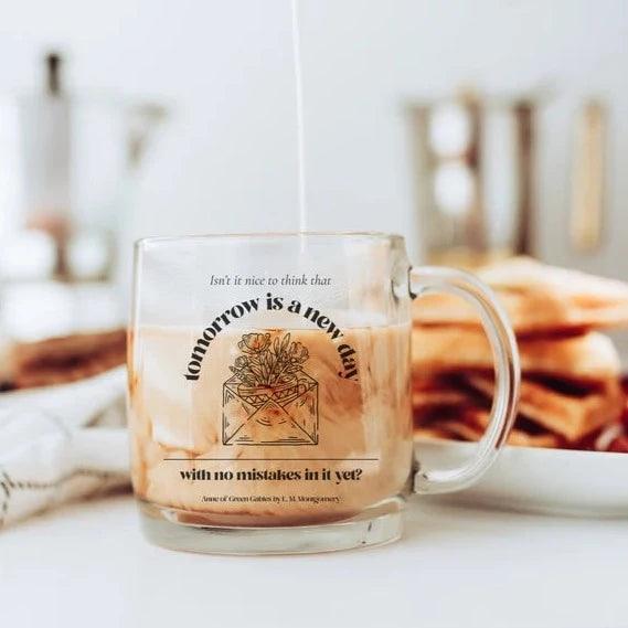 Tomorrow is a New Day Glass Mug - The Bean Workshop - Anne of Green Gables, glass mug, L.M. Montgomery, mug