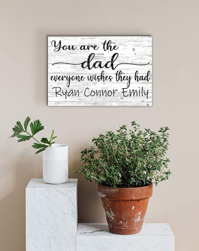 Dad Gift Personalized Sign with Kid's Names You Are The Dad Everyone Wishes They Had - Broad Bay Personalized Gifts Shipped Fast