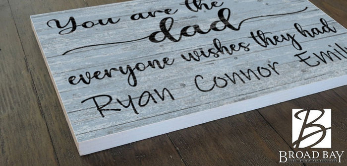 Dad Gift Personalized Sign with Kid's Names You Are The Dad Everyone Wishes They Had - Broad Bay Personalized Gifts Shipped Fast