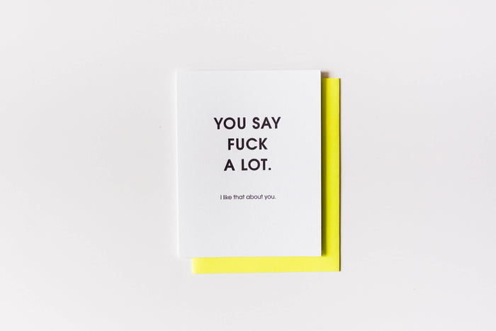 You Say Fuck A Lot Letterpress Greeting Card.